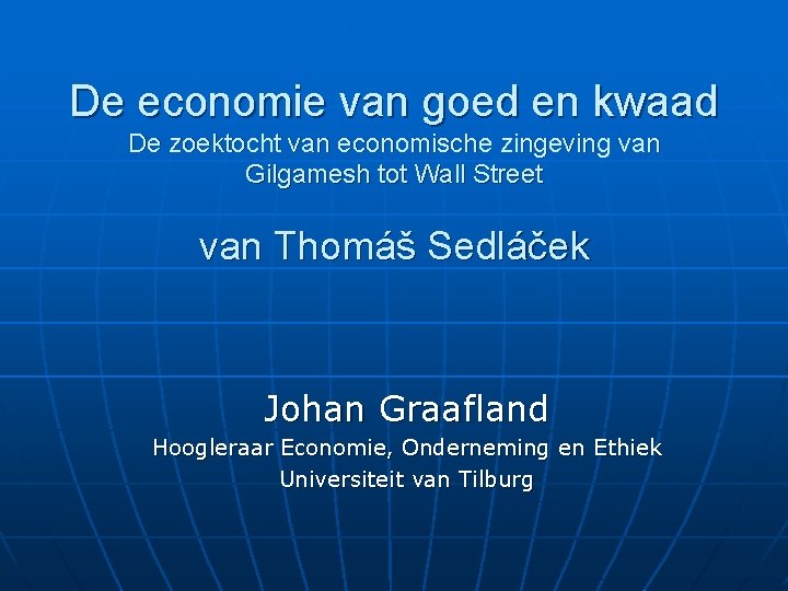 De economie van goed en kwaad De zoektocht van economische zingeving van Gilgamesh tot