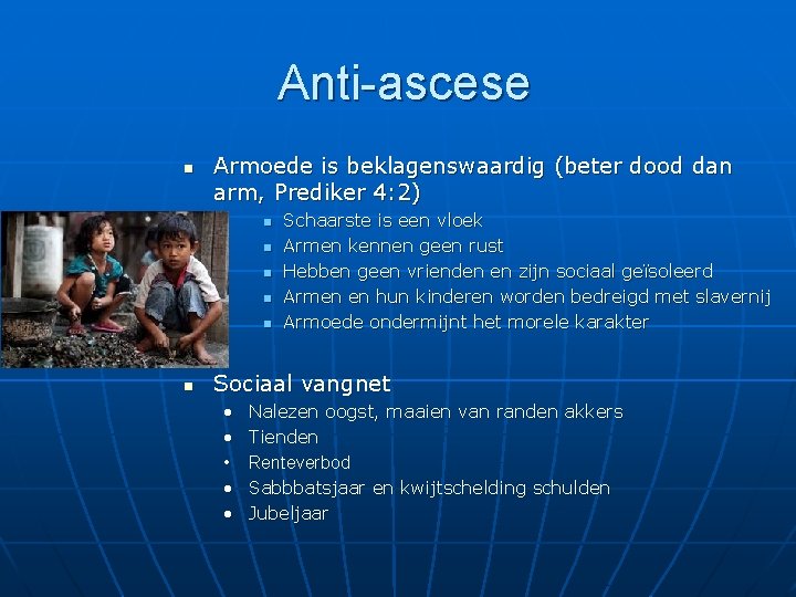 Anti-ascese n Armoede is beklagenswaardig (beter dood dan arm, Prediker 4: 2) n n