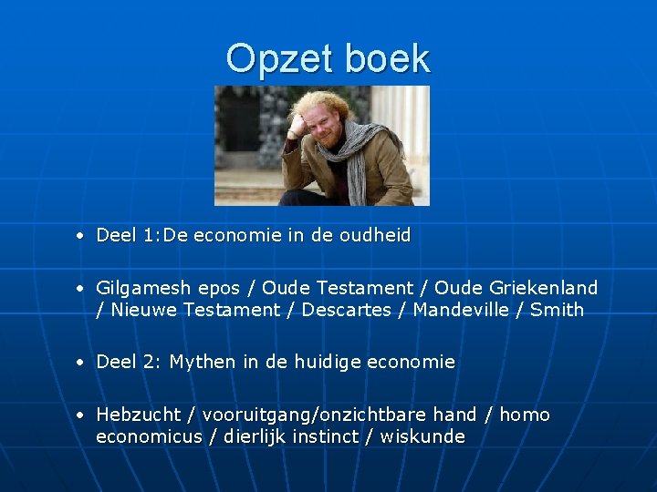 Opzet boek • Deel 1: De economie in de oudheid • Gilgamesh epos /