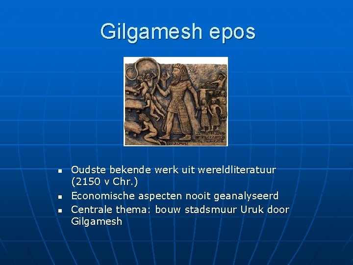 Gilgamesh epos n n n Oudste bekende werk uit wereldliteratuur (2150 v Chr. )