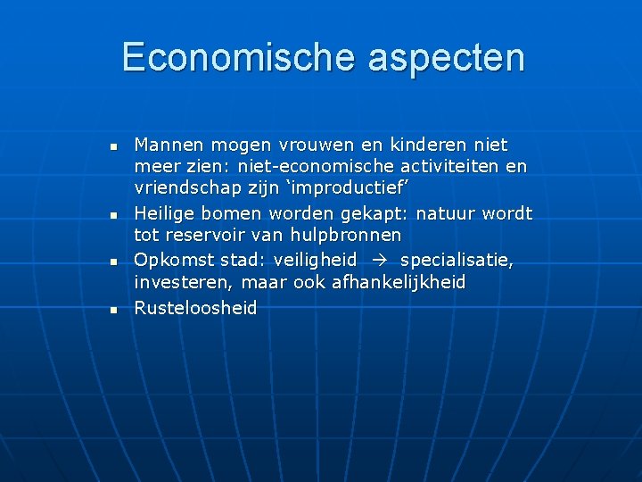 Economische aspecten n n Mannen mogen vrouwen en kinderen niet meer zien: niet-economische activiteiten