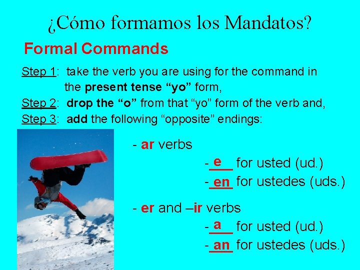 ¿Cómo formamos los Mandatos? Formal Commands Step 1: take the verb you are using ¿Cómo formamos los Mandatos? Formal Commands Step 1: take the verb you are using