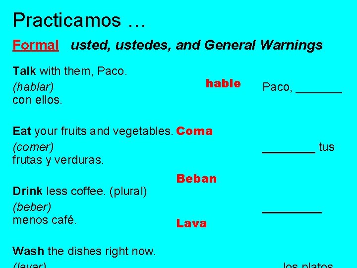 Practicamos … Formal usted, ustedes, and General Warnings Talk with them, Paco. (hablar) con Practicamos … Formal usted, ustedes, and General Warnings Talk with them, Paco. (hablar) con
