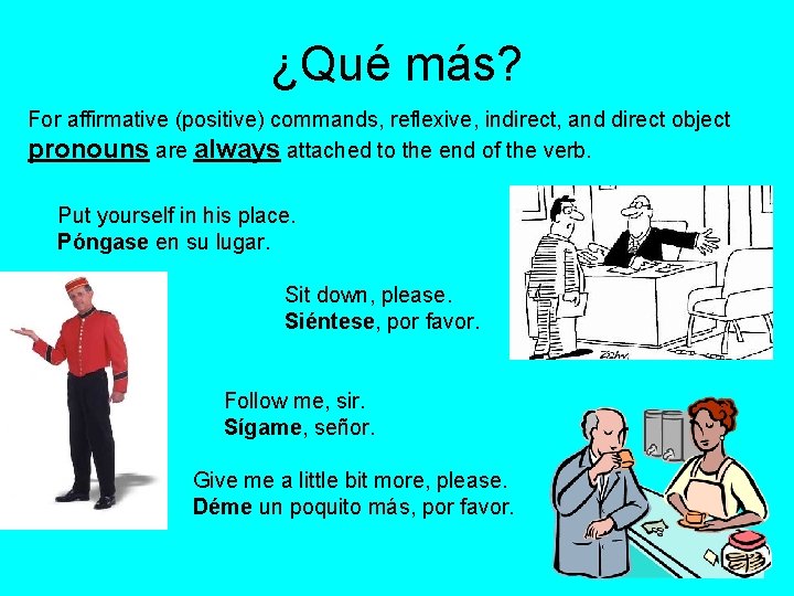 ¿Qué más? For affirmative (positive) commands, reflexive, indirect, and direct object pronouns are always ¿Qué más? For affirmative (positive) commands, reflexive, indirect, and direct object pronouns are always