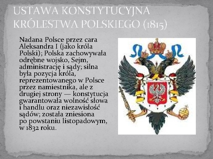 USTAWA KONSTYTUCYJNA KRÓLESTWA POLSKIEGO (1815) Nadana Polsce przez cara Aleksandra I (jako króla Polski);