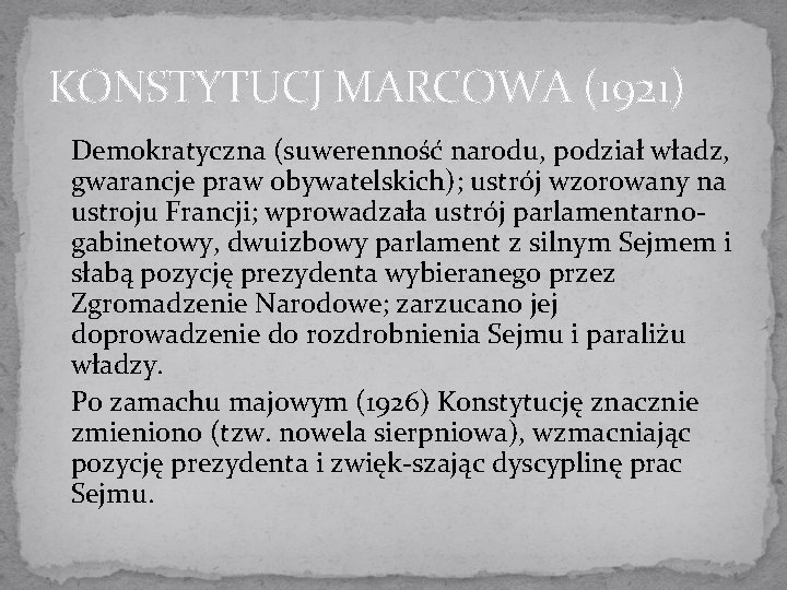 KONSTYTUCJ MARCOWA (1921) Demokratyczna (suwerenność narodu, podział władz, gwarancje praw obywatelskich); ustrój wzorowany na