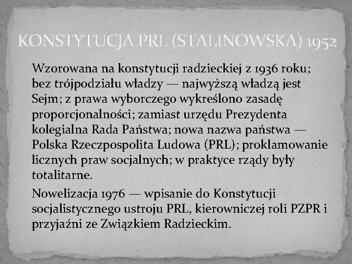 KONSTYTUCJA PRL (STALINOWSKA) 1952 Wzorowana na konstytucji radzieckiej z 1936 roku; bez trójpodziału władzy