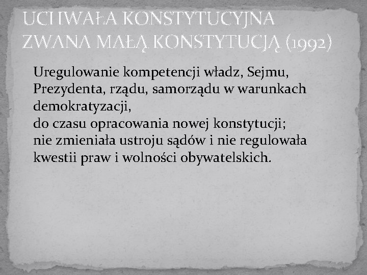 UCHWAŁA KONSTYTUCYJNA ZWANA MAŁĄ KONSTYTUCJĄ (1992) Uregulowanie kompetencji władz, Sejmu, Prezydenta, rządu, samorządu w UCHWAŁA KONSTYTUCYJNA ZWANA MAŁĄ KONSTYTUCJĄ (1992) Uregulowanie kompetencji władz, Sejmu, Prezydenta, rządu, samorządu w