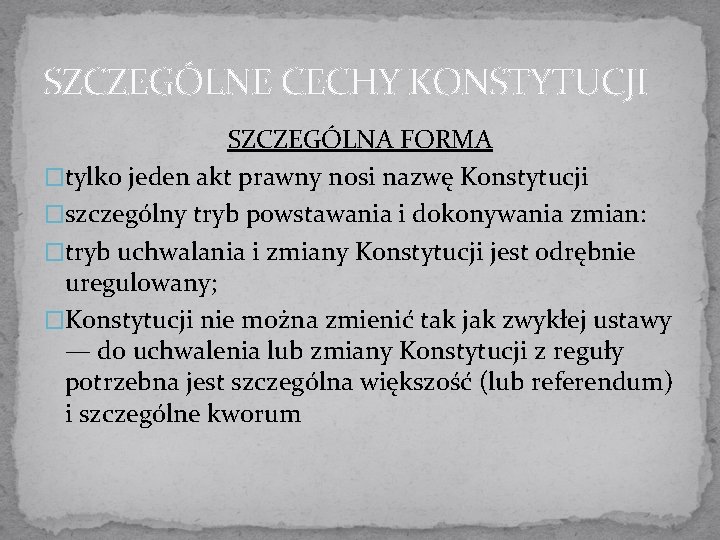 SZCZEGÓLNE CECHY KONSTYTUCJI SZCZEGÓLNA FORMA �tylko jeden akt prawny nosi nazwę Konstytucji �szczególny tryb SZCZEGÓLNE CECHY KONSTYTUCJI SZCZEGÓLNA FORMA �tylko jeden akt prawny nosi nazwę Konstytucji �szczególny tryb
