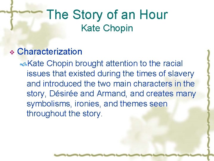 The Story of an Hour Kate Chopin v Characterization Kate Chopin brought attention to