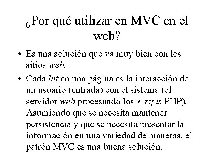 ¿Por qué utilizar en MVC en el web? • Es una solución que va