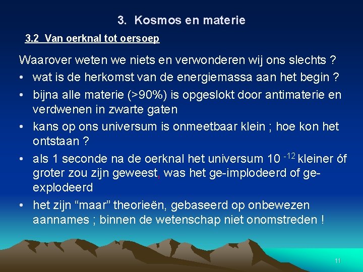 3. Kosmos en materie 3. 2 Van oerknal tot oersoep Waarover weten we niets