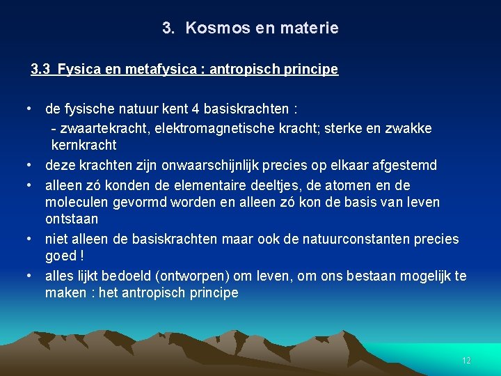 3. Kosmos en materie 3. 3 Fysica en metafysica : antropisch principe • de