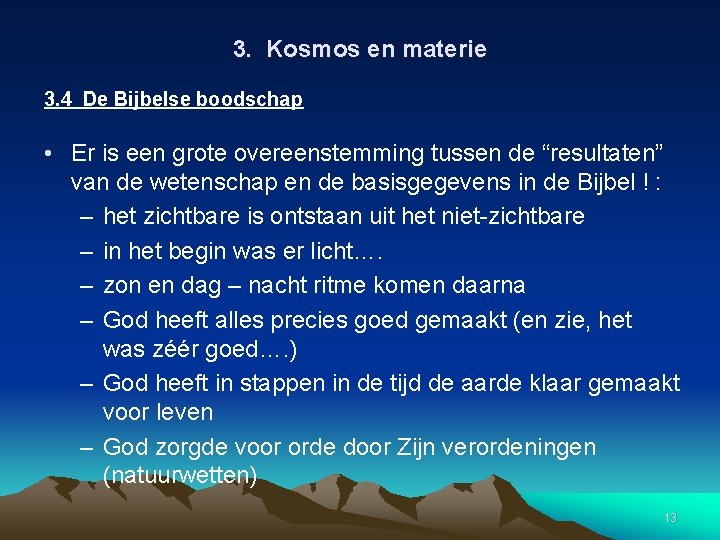 3. Kosmos en materie 3. 4 De Bijbelse boodschap • Er is een grote