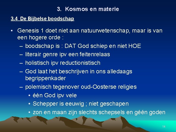 3. Kosmos en materie 3. 4 De Bijbelse boodschap • Genesis 1 doet niet