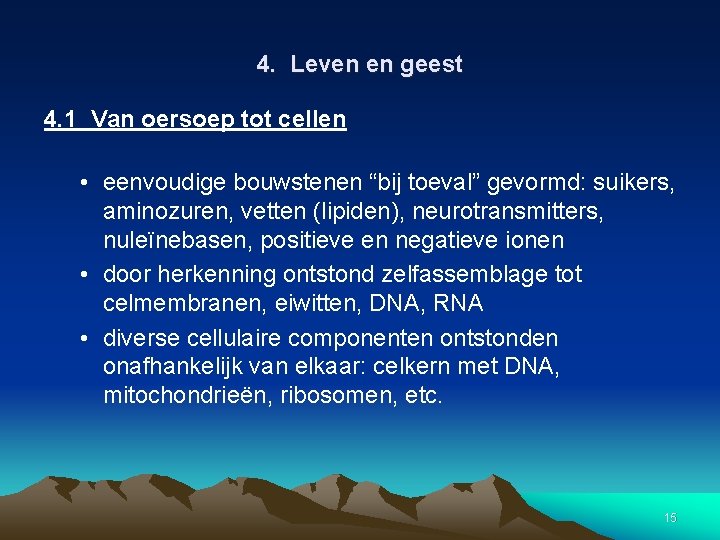 4. Leven en geest 4. 1 Van oersoep tot cellen • eenvoudige bouwstenen “bij