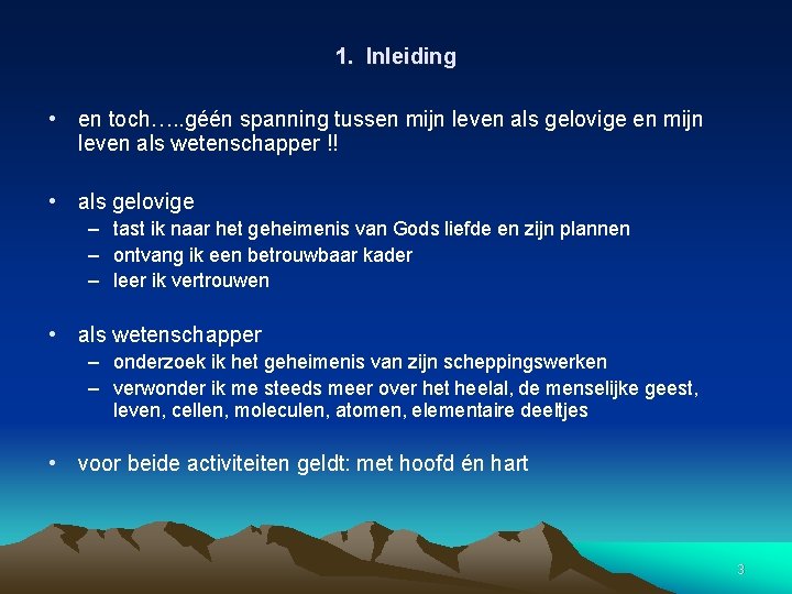 1. Inleiding • en toch…. . géén spanning tussen mijn leven als gelovige en