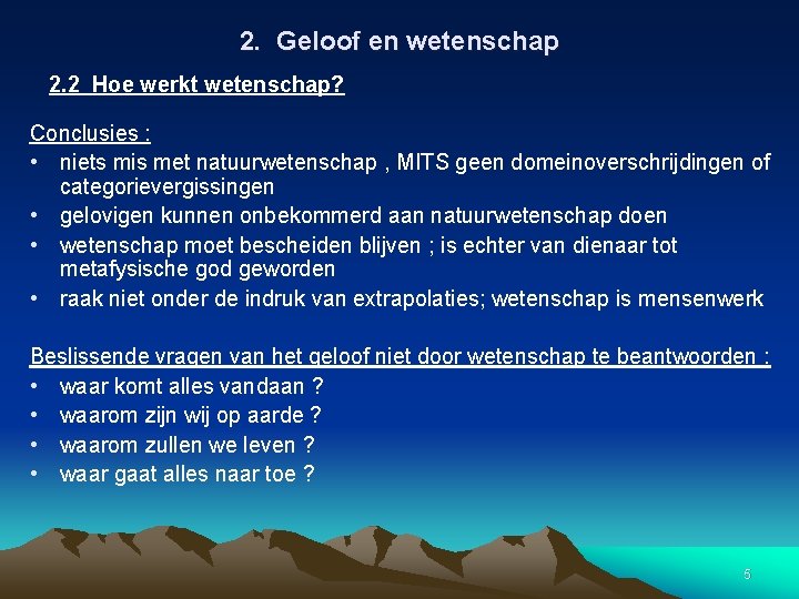 2. Geloof en wetenschap 2. 2 Hoe werkt wetenschap? Conclusies : • niets mis