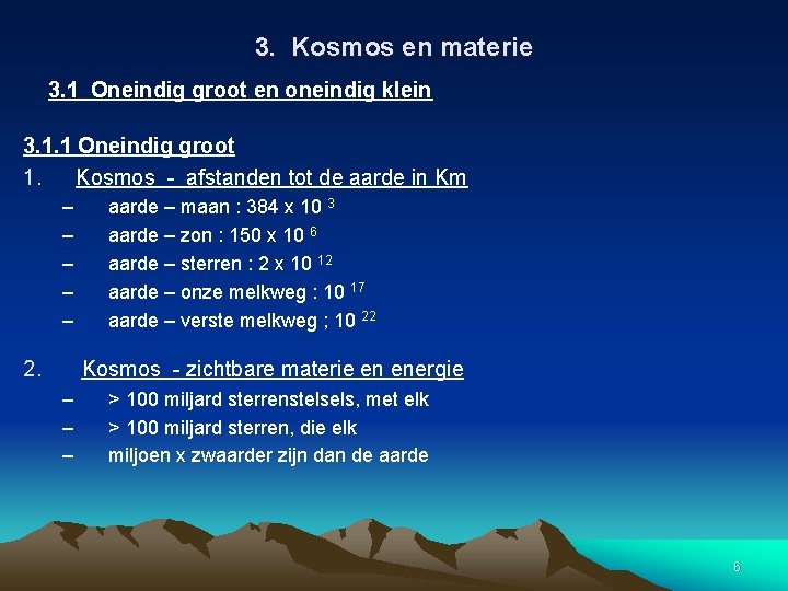 3. Kosmos en materie 3. 1 Oneindig groot en oneindig klein 3. 1. 1