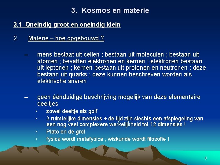 3. Kosmos en materie 3. 1 Oneindig groot en oneindig klein 2. Materie –
