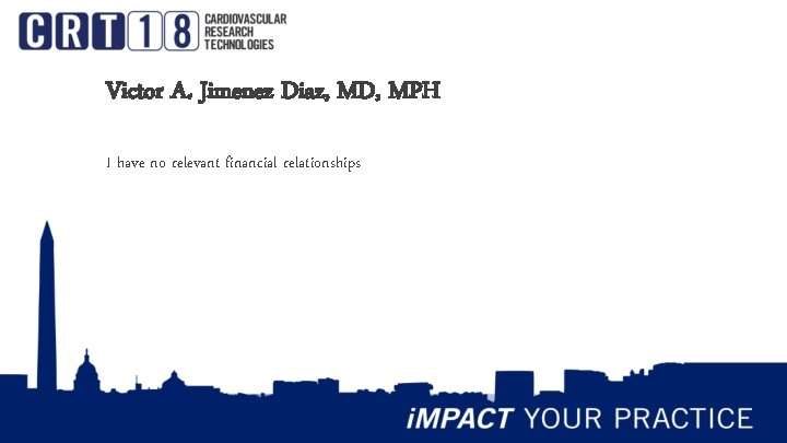 Victor A. Jimenez Diaz, MD, MPH I have no relevant financial relationships 