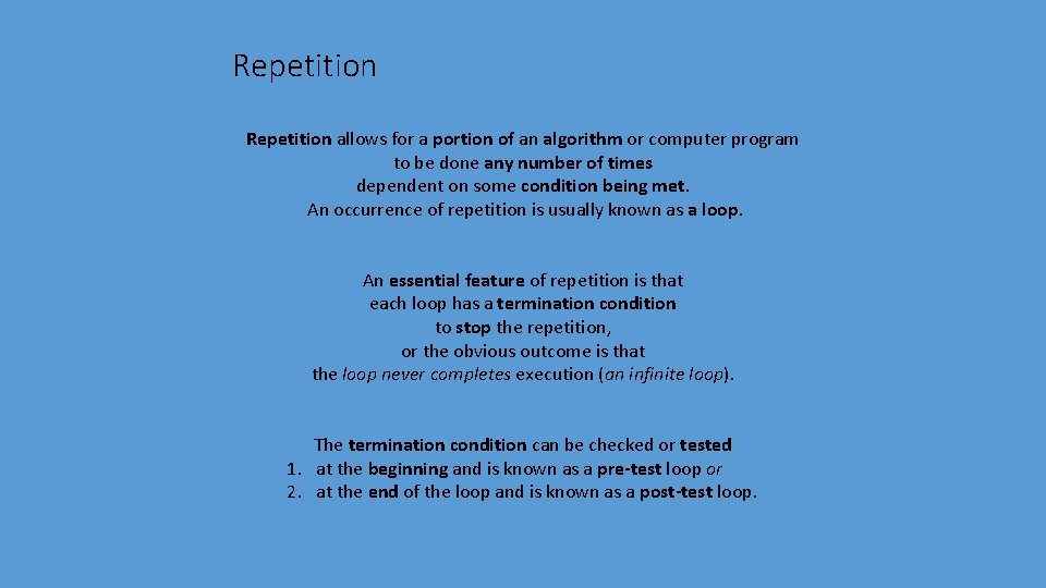 Repetition allows for a portion of an algorithm or computer program to be done