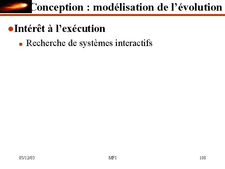 Conception : modélisation de l’évolution l. Intérêt n à l’exécution Recherche de systèmes interactifs