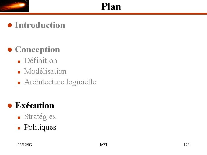 Plan l Introduction l Conception n l Définition Modélisation Architecture logicielle Exécution n n