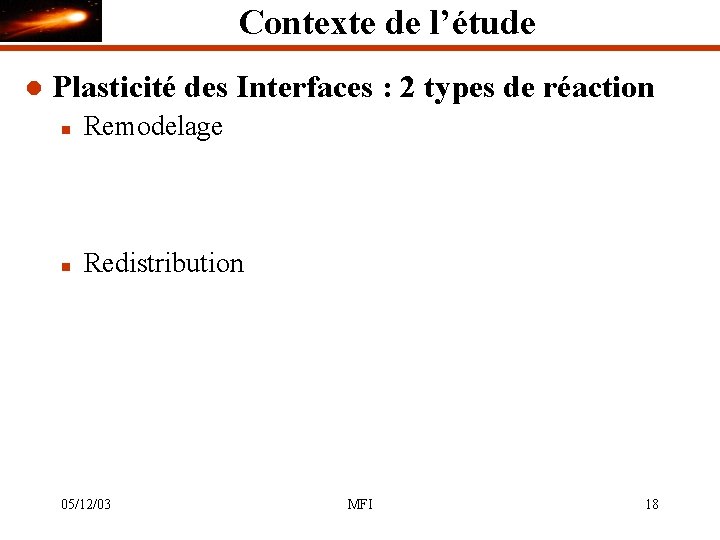 Contexte de l’étude l Plasticité des Interfaces : 2 types de réaction n Remodelage