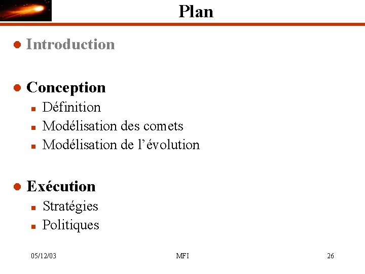 Plan l Introduction l Conception n l Définition Modélisation des comets Modélisation de l’évolution