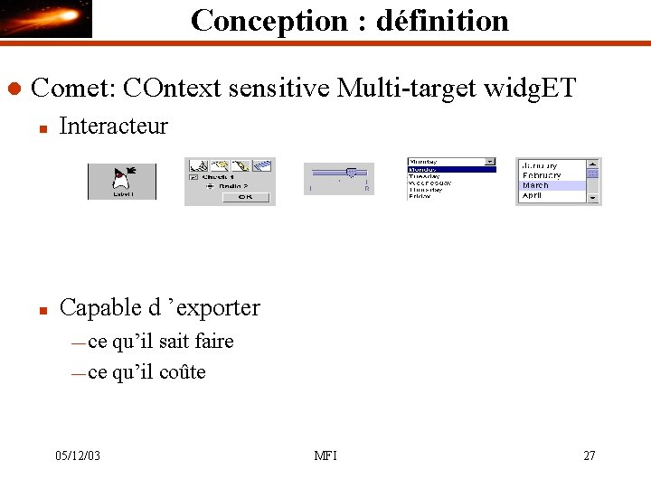 Conception : définition l Comet: COntext sensitive Multi-target widg. ET n Interacteur n Capable