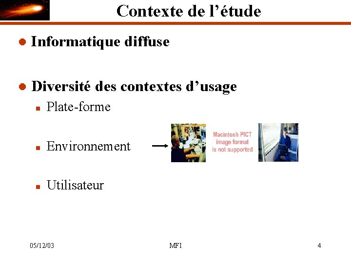 Contexte de l’étude l Informatique diffuse l Diversité des contextes d’usage n Plate-forme n