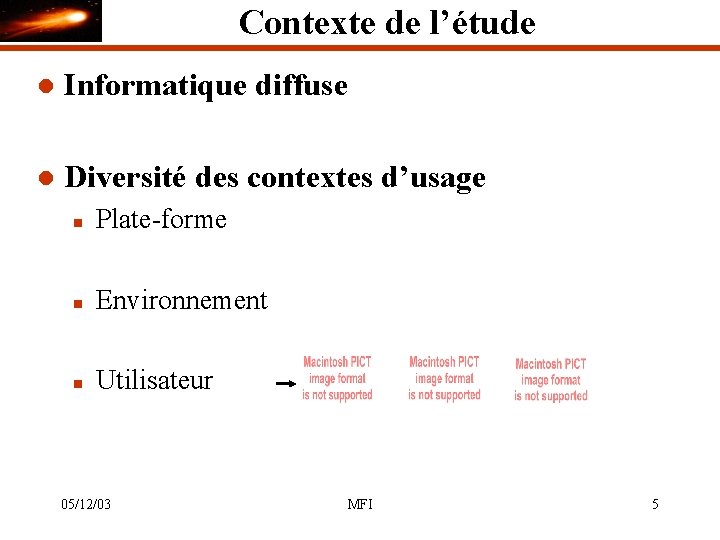 Contexte de l’étude l Informatique diffuse l Diversité des contextes d’usage n Plate-forme n