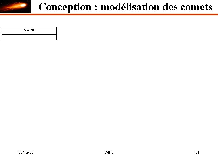 Conception : modélisation des comets Comet 05/12/03 MFI 51 