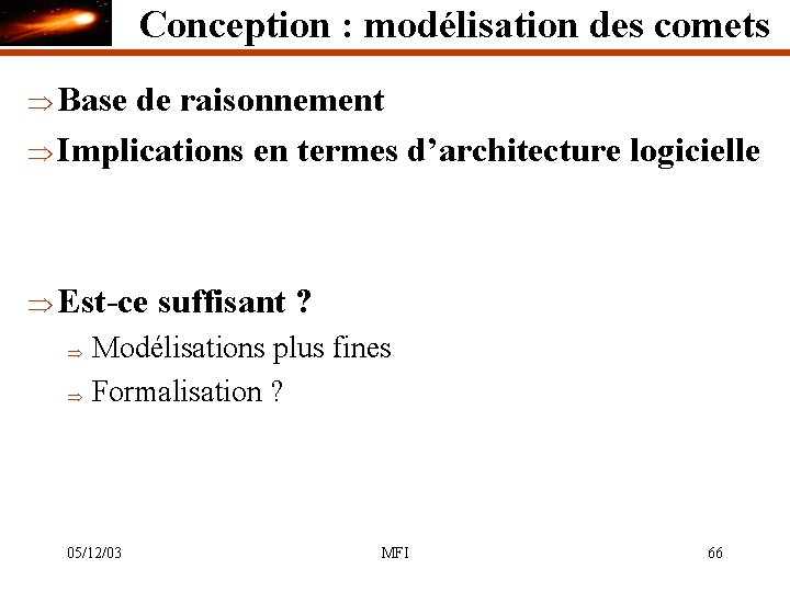 Conception : modélisation des comets Þ Base de raisonnement Þ Implications en termes d’architecture