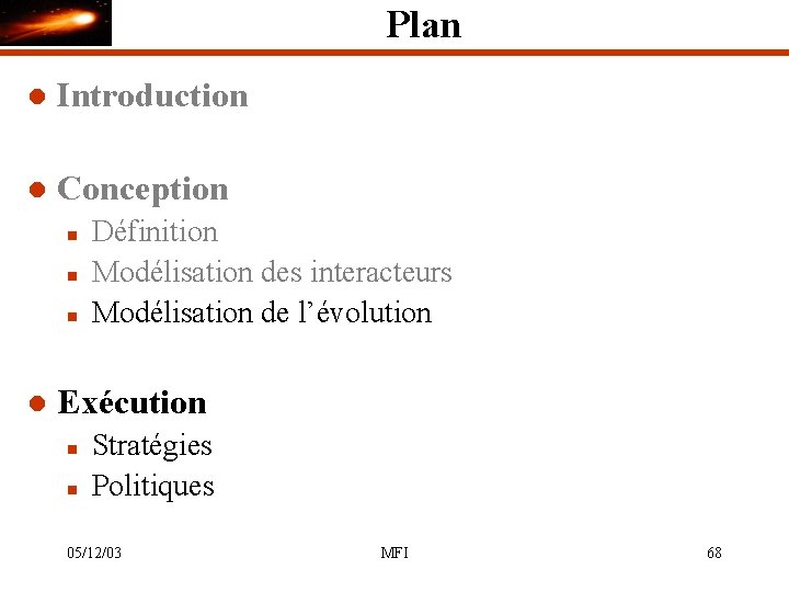 Plan l Introduction l Conception n l Définition Modélisation des interacteurs Modélisation de l’évolution