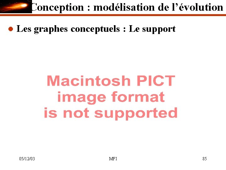 Conception : modélisation de l’évolution l Les graphes conceptuels : Le support 05/12/03 MFI