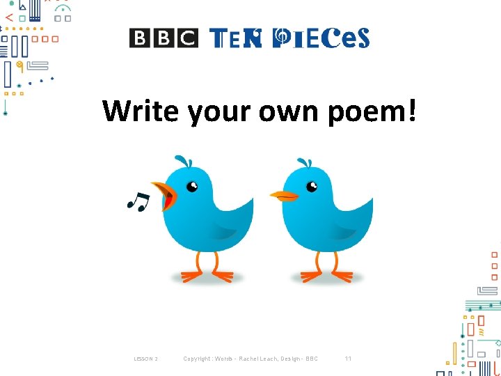 Write your own poem! LESSON 2 Copyright : Words - Rachel Leach, Design -
