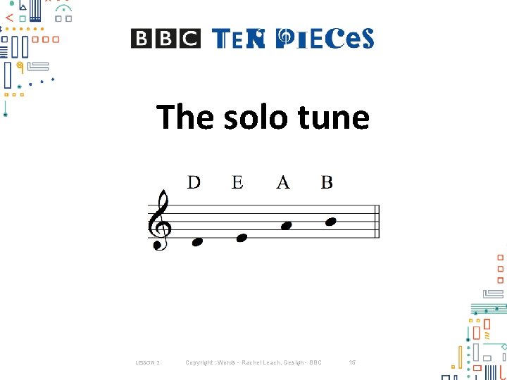 The solo tune LESSON 2 Copyright : Words - Rachel Leach, Design - BBC