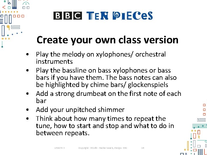 Create your own class version • Play the melody on xylophones/ orchestral instruments •