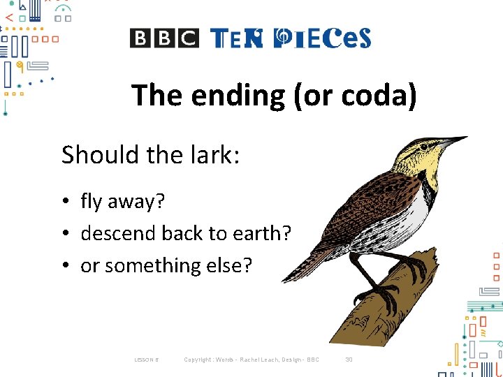 The ending (or coda) Should the lark: • fly away? • descend back to