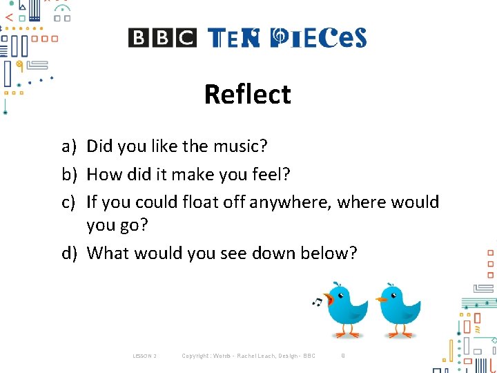 Reflect a) Did you like the music? b) How did it make you feel?