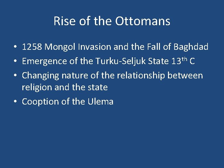 Rise of the Ottomans • 1258 Mongol Invasion and the Fall of Baghdad •