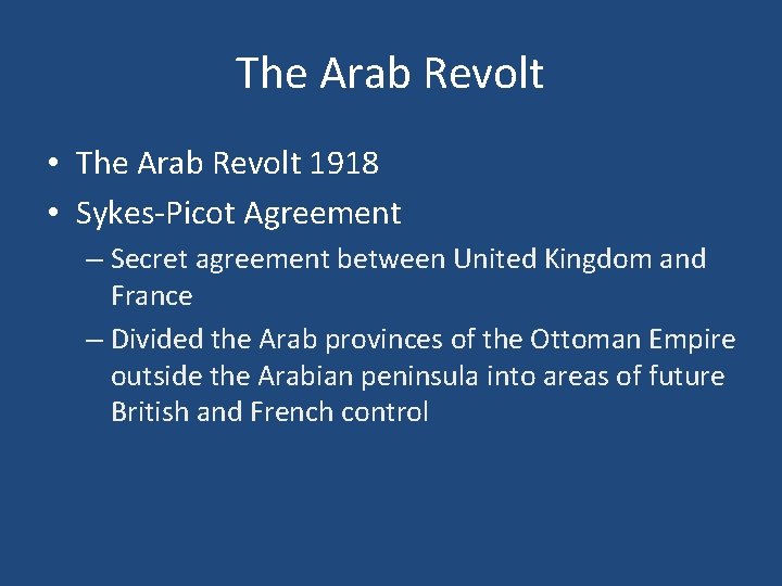 The Arab Revolt • The Arab Revolt 1918 • Sykes-Picot Agreement – Secret agreement