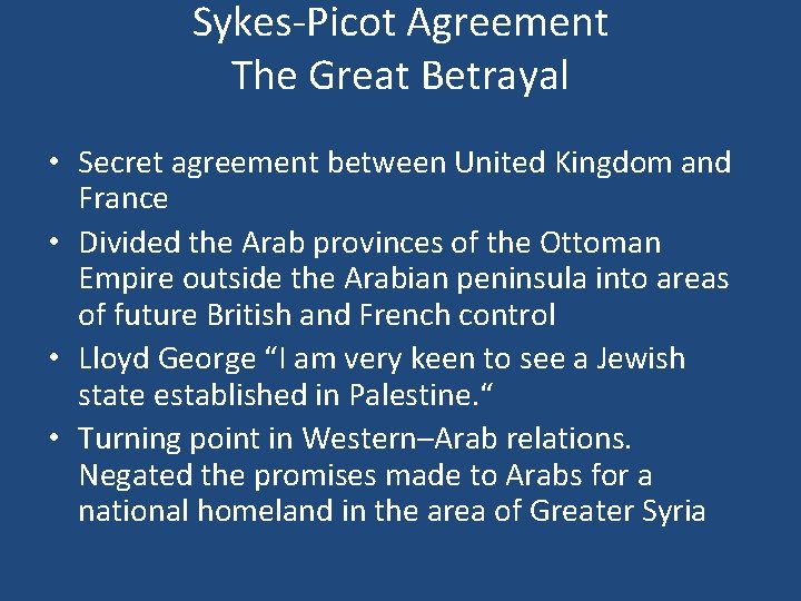 Sykes-Picot Agreement The Great Betrayal • Secret agreement between United Kingdom and France •