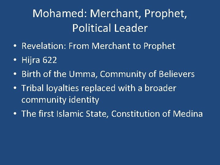 Mohamed: Merchant, Prophet, Political Leader Revelation: From Merchant to Prophet Hijra 622 Birth of