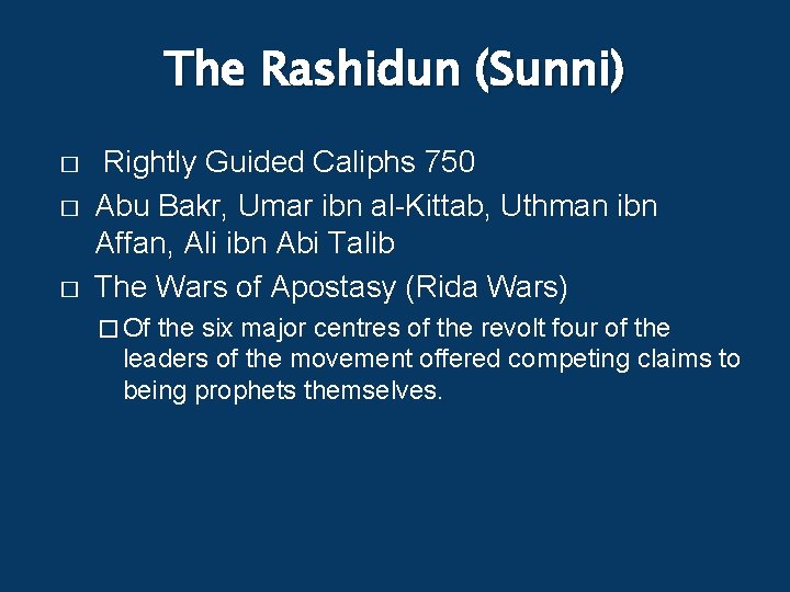 The Rashidun (Sunni) � � � Rightly Guided Caliphs 750 Abu Bakr, Umar ibn