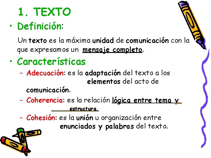 1. TEXTO • Definición: Un texto es la máxima unidad de comunicación con la