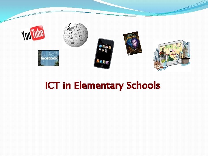 ICT in Elementary Schools ICT in Elementary Schools