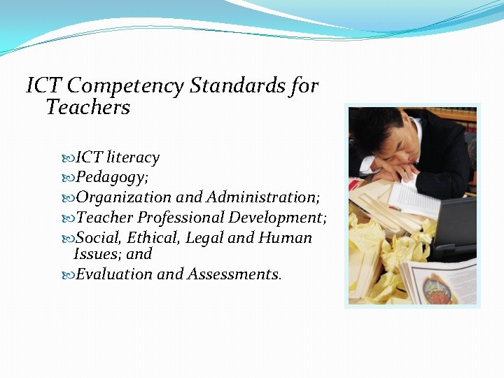ICT Competency Standards for Teachers ICT literacy Pedagogy; Organization and Administration; Teacher Professional Development; ICT Competency Standards for Teachers ICT literacy Pedagogy; Organization and Administration; Teacher Professional Development;